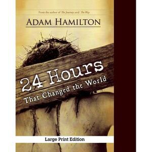 24 Hours That Changed the World, Expanded Paperback Edition -- Adam Hamilton